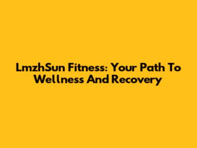 LmzhSun Fitness: Your Path To Wellness And Recovery