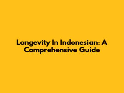 Longevity In Indonesian: A Comprehensive Guide