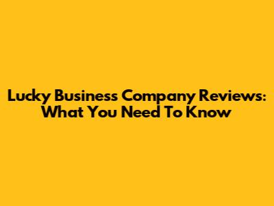 Lucky Business Company Reviews: What You Need To Know