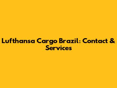 Lufthansa Cargo Brazil: Contact & Services