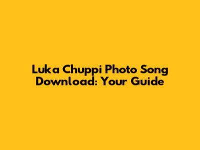Luka Chuppi Photo Song Download: Your Guide