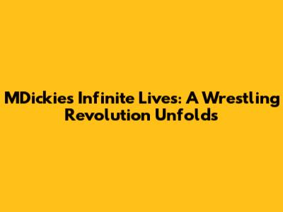 MDickie's Infinite Lives: A Wrestling Revolution Unfolds
