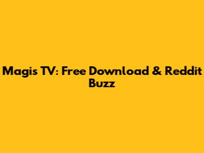 Magis TV: Free Download & Reddit Buzz