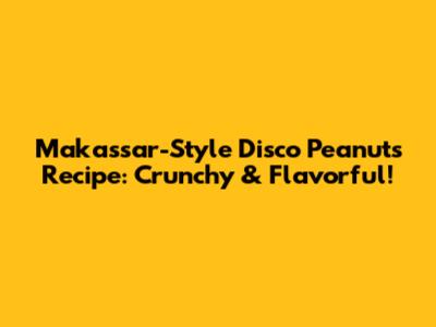 Makassar-Style Disco Peanuts Recipe: Crunchy & Flavorful!