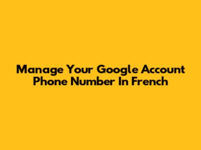 Manage Your Google Account Phone Number In French