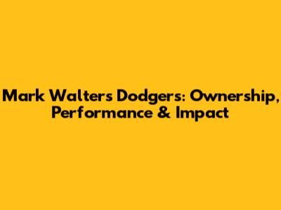 Mark Walter's Dodgers: Ownership, Performance & Impact