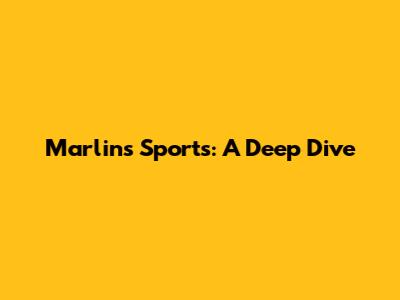 Marlins Sports: A Deep Dive