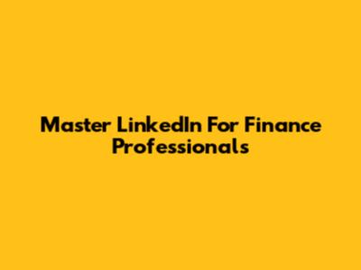 Master LinkedIn For Finance Professionals
