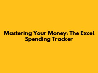 Mastering Your Money: The Excel Spending Tracker