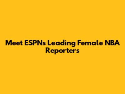 Meet ESPN's Leading Female NBA Reporters