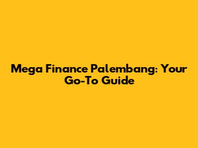Mega Finance Palembang: Your Go-To Guide