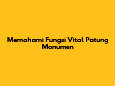 Memahami Fungsi Vital Patung Monumen