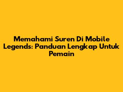 Memahami Suren Di Mobile Legends: Panduan Lengkap Untuk Pemain