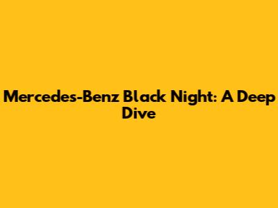 Mercedes-Benz Black Night: A Deep Dive