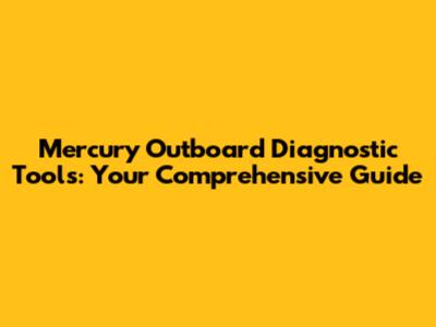 Mercury Outboard Diagnostic Tools: Your Comprehensive Guide