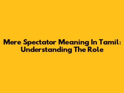 Mere Spectator Meaning In Tamil: Understanding The Role