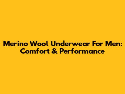 Merino Wool Underwear For Men: Comfort & Performance
