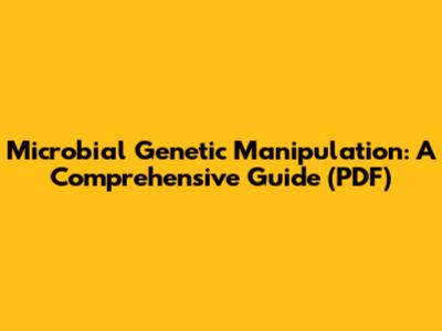 Microbial Genetic Manipulation: A Comprehensive Guide (PDF)