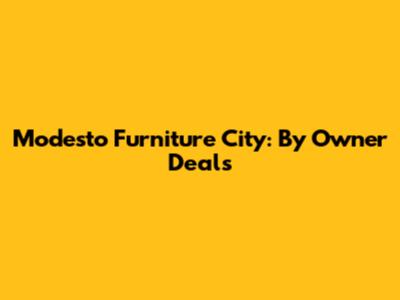 Modesto Furniture City: By Owner Deals