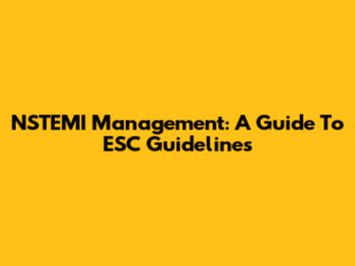 NSTEMI Management: A Guide To ESC Guidelines