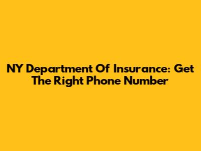 NY Department Of Insurance: Get The Right Phone Number