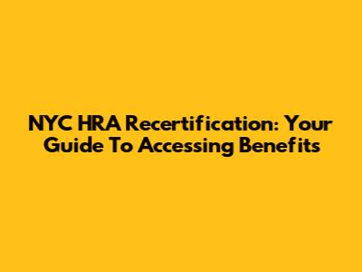 NYC HRA Recertification: Your Guide To Accessing Benefits