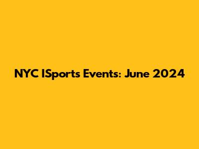 NYC ISports Events: June 2024
