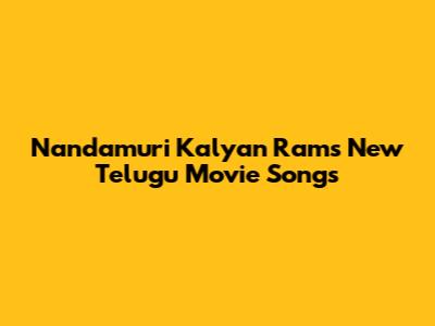 Nandamuri Kalyan Ram's New Telugu Movie Songs