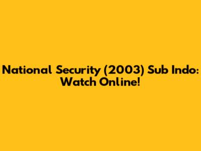 National Security (2003) Sub Indo: Watch Online!