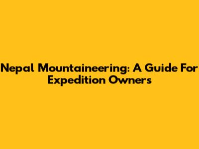 Nepal Mountaineering: A Guide For Expedition Owners