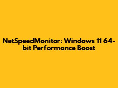 NetSpeedMonitor: Windows 11 64-bit Performance Boost
