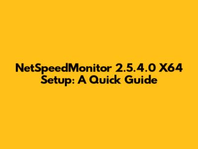 NetSpeedMonitor 2.5.4.0 X64 Setup: A Quick Guide