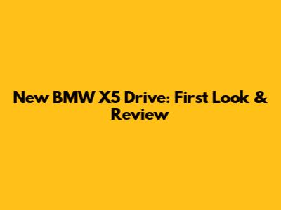 New BMW X5 Drive: First Look & Review