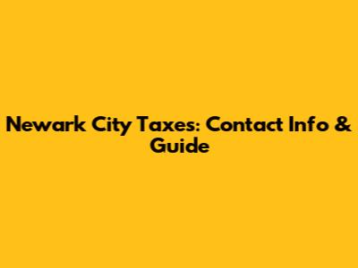 Newark City Taxes: Contact Info & Guide