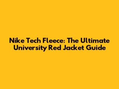 Nike Tech Fleece: The Ultimate University Red Jacket Guide