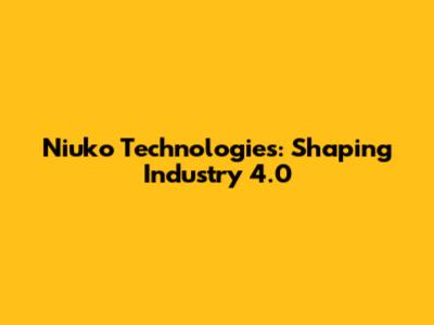Niuko Technologies: Shaping Industry 4.0