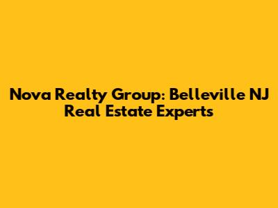 Nova Realty Group: Belleville NJ Real Estate Experts