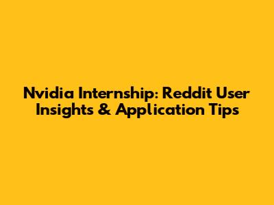 Nvidia Internship: Reddit User Insights & Application Tips