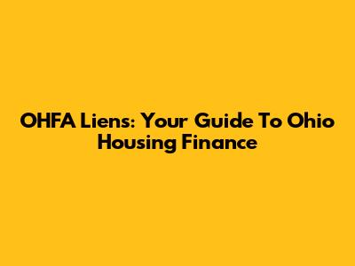 OHFA Liens: Your Guide To Ohio Housing Finance