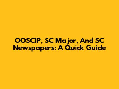 OOSCIP, SC Major, And SC Newspapers: A Quick Guide