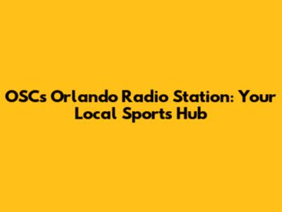 OSC's Orlando Radio Station: Your Local Sports Hub