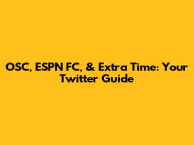 OSC, ESPN FC, & Extra Time: Your Twitter Guide