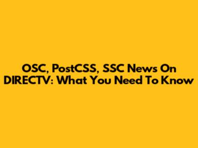 OSC, PostCSS, SSC News On DIRECTV: What You Need To Know