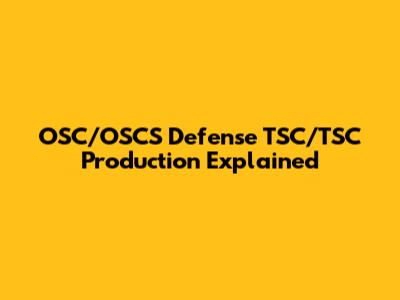 OSC/OSCS Defense TSC/TSC Production Explained