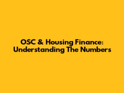 OSC & Housing Finance: Understanding The Numbers