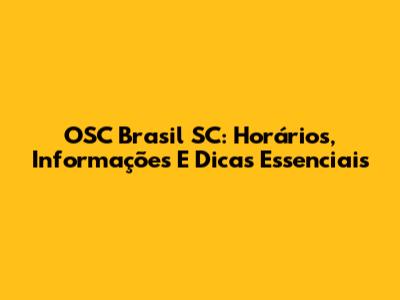 OSC Brasil SC: Horários, Informações E Dicas Essenciais