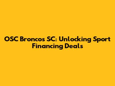 OSC Broncos SC: Unlocking Sport Financing Deals