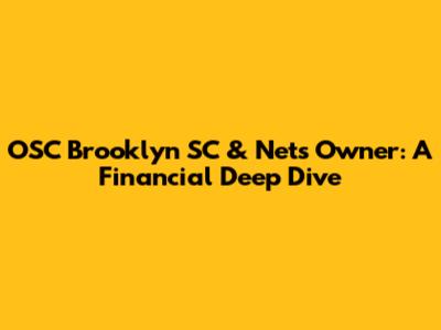 OSC Brooklyn SC & Nets Owner: A Financial Deep Dive