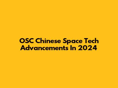 OSC Chinese Space Tech Advancements In 2024