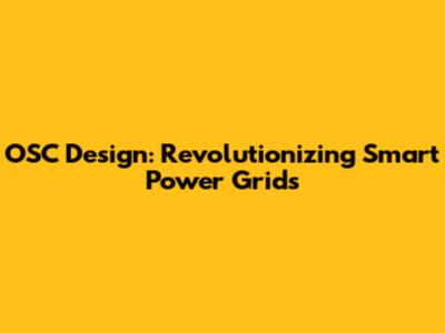 OSC Design: Revolutionizing Smart Power Grids
